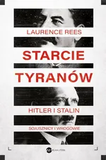 Starcie tyranów Hitler i Stalin sojusznicy i wrogowie - Laurence Rees