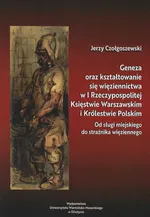 Geneza oraz kształtowanie się więziennictwa w I Rzeczypospolitej, Księstwie Warszawskim i Królestwie Polskim - Jerzy Czołgoszewski