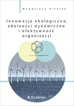 Innowacje ekologiczne, zdolności dynamiczne i efektywność organizacji - Magdalena Pichlak
