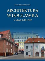 Architektura Włocławka - Michał Pszczółkowski