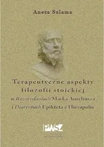 Terapeutyczne aspekty filozofii stoickiej - Aneta Szlama
