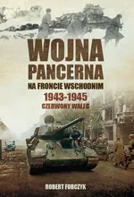 Wojna pancerna na Froncie Wschodnim 1943-1945 - Robert Forczyk