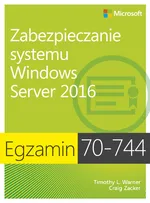Egzamin 70-744 Zabezpieczanie systemu Windows Server 2016 - Warner Timothy L.