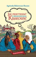 Jak przetrwać w średniowiecznym Krakowie - Agnieszka Bukowczan-Rzeszut