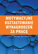 Motywacyjne kształtowanie wynagrodzeń za pracę - Wiesław Golnau