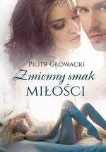 Zmienny smak miłości - Piotr Głowacki
