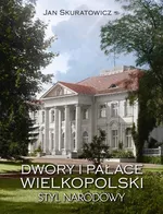 Dwory i pałace Wielkopolski Styl narodowy - Jan Skuratowicz