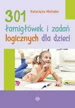 301 łamigłówek i zadań logicznych dla dzieci - Katarzyna Michalec
