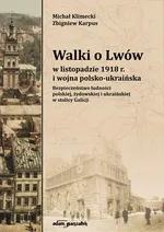 Walki o Lwów w listopadzie 1918 r. i wojna polsko-ukraińska. - Zbigniew Karpus