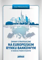 Zmiany strategiczne na europejskim rynku bankowym - Ewa Miklaszewska