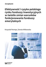 Efektywność i ryzyko polskiego rynku funduszy inwestycyjnych w świetle zmian warunków funkcjonowania - Krzysztof Kompa