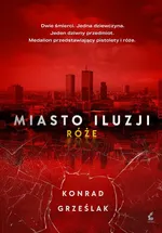 Miasto iluzji Róże - Konrad Grześlak