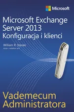 Vademecum administratora Microsoft Exchange Server 2013 - Konfiguracja i klienci - William Stanek