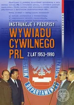 Instrukcje i przepisy wywiadu cywilnego PRL z lat 1953-1990 - Witold Bagieński