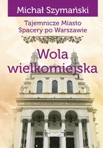 Tajemnicze miasto Wola wielkomiejska / Ciekawe Miejsca - Michał Szymański