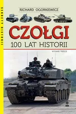 Czołgi 100 lat historii - Richard Ogorkiewicz