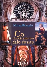 Co chrześcijaństwo dało światu - Michał Krajski