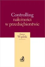 Controlling należności w przedsiębiorstwie - Dariusz Wędzki