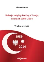 Relacje między Polską a Turcją w latach 1989-2014 - Ahmet Burak