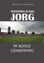 Wojewoda śląski Jorg W kotle czarownic - Krzysztof Lewandowski