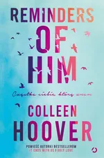 Reminders of Him Cząstka ciebie, którą znam - Colleen Hoover
