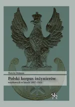 Polski korpus inżynierów wojskowych w latach 1807-1831 - Marcin Ochman