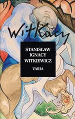 Varia - Witkiewicz Stanisław Ignacy