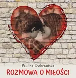 Rozmowa o miłości - Paulina Dobrzańska