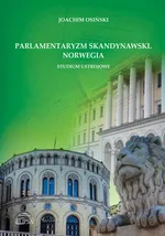 Parlamentaryzm skandynawski Norwegia Studium ustrojowe - Joachim Osiński