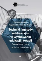 Techniki i metody relaksacyjne w wychowaniu, edukacji i terapii - Angelika Cieślikowska-Ryczko