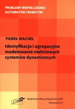 identyfikacja i agregacyjne modelowanie nieliniowych systemów dynamicznych - Paweł Wachel