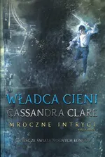 Władca cieni Mroczne Intrygi Księga 2 - Cassandra Clare