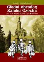 Głodni obrońcy Zamku Czocha - Jerzy Krzywik-Kaźmierczyk