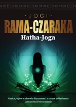 Hatha-Joga Nauka Jogów o zdrowiu fizycznem i o sztuce oddychania - Jogi Rama-Czaraka