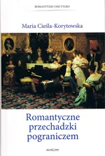 Romantyczne przechadzki pograniczem - Maria Cieśla-Korytowska