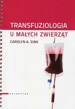 Transfuzjologia u małych zwierząt - Sink Carolyn A.