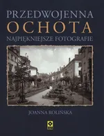 Przedwojenna Ochota - Joanna Rolińska
