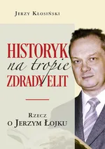 Historyk na tropie zdrady elit - Jerzy Kłosiński