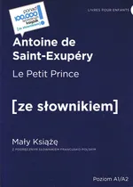 Le Petit Prince / Mały Książę z podręcznym słownikiem francusko-polskim. Poziom A1/A2 - de Saint Exupery Antoine