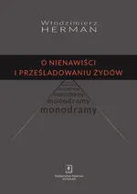 O nienawiści i prześladowaniu Żydów - Włodzimierz Herman