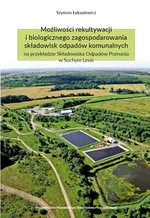Możliwości rekultywacji i biologicznego zagospodarowania składowisk odpadów komunalnych na przykładzie Składowiska Odpadów Poznania w Suchym Lesie - Szymon Łukasiewicz