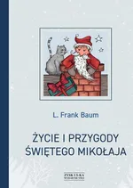 Życie i przygody Świętego Mikołaja - Baum L. Frank