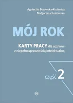 Mój rok Część 2 Karty pracy dla uczniów z niepełnosprawnością intelektualną - Agnieszka Borowska-Kociemba