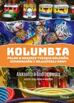 Kolumbia Polka w krainie tysiąca kolorów szmaragdów i najlepszej kawy - Aleksandra Andrzejewska