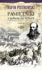 Pamiętniki z pobytu na Syberii Część 2 - Rufin Piotrowski