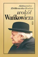 Wokół Wańkowicza - Aleksandra Ziółkowska-Boehm