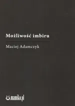 Możliwość imbiru - Maciej Adamczyk
