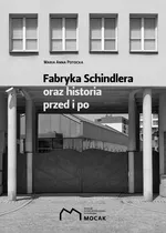 Fabryka Schindlera oraz historia przed i po - Potocka Maria Anna