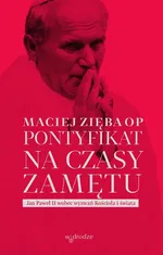 Pontyfikat na czasy zamętu - Maciej Zięba