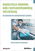Rehabilitacja zawodowa osób z niepełnosprawnością intelektualną - Mariola Wolan-Nowakowska